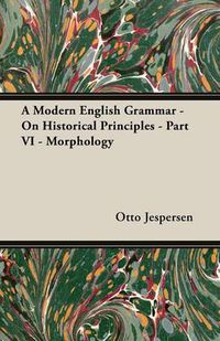 Cover image for A Modern English Grammar - On Historical Principles - Part VI - Morphology