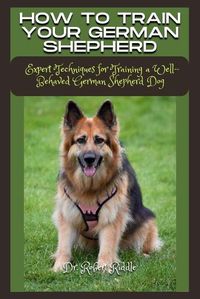 Cover image for How to Train Your German Shepherd