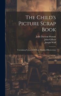 Cover image for The Child's Picture Scrap Book