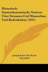 Cover image for Historisch-Staatsokonomische Notizen Uber Strassen-Und Wasserbau Und Bodenkultur (1811)