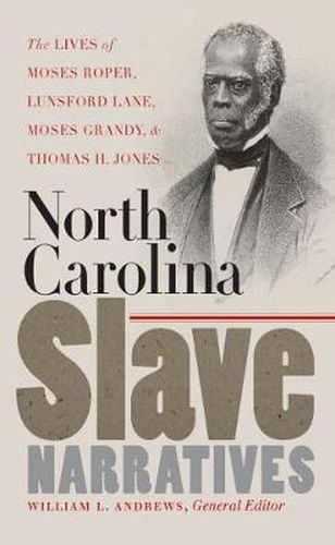 Cover image for North Carolina Slave Narratives: The Lives of Moses Roper, Lunsford Lane, Moses Grandy, and Thomas H. Jones