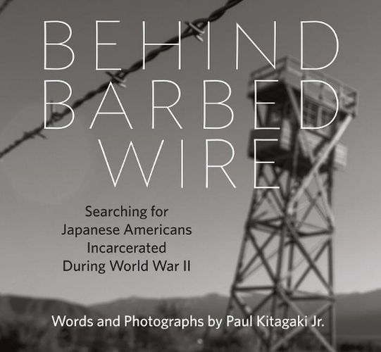 Cover image for Behind Barbed Wire: Searching for Japanese Americans Incarcerated During World War II