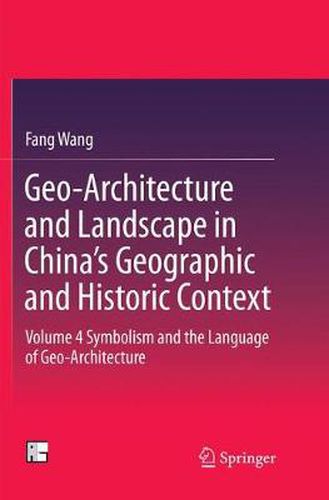 Cover image for Geo-Architecture and Landscape in China's Geographic and Historic Context: Volume 4  Symbolism and the Language of Geo-Architecture