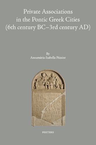 Cover image for Private Associations in the Pontic Greek Cities (6th Century BC-3rd Century AD)