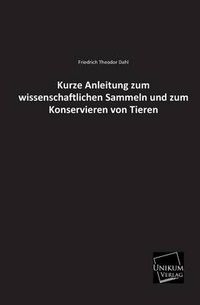 Cover image for Kurze Anleitung Zum Wissenschaftlichen Sammeln Und Zum Konservieren Von Tieren