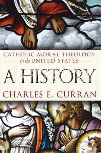 Cover image for Catholic Moral Theology in the United States: A History
