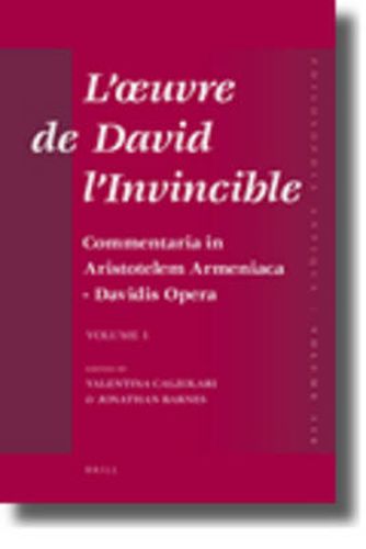 L'oeuvre de David l'Invincible et la transmission de la pensee grecque dans la tradition armenienne et syriaque: Commentaria in Aristotelem Armeniaca - Davidis Opera Vol. 1