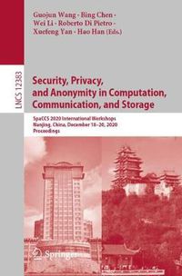 Cover image for Security, Privacy, and Anonymity in Computation, Communication, and Storage: SpaCCS 2020 International Workshops, Nanjing, China, December 18-20, 2020, Proceedings