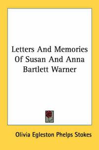 Cover image for Letters and Memories of Susan and Anna Bartlett Warner