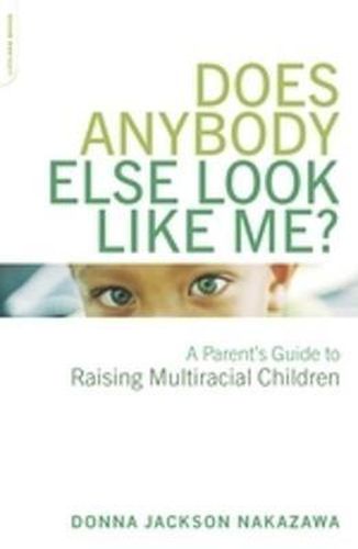 Cover image for Does Anybody Else Look Like Me: A Parent's Guide to Raising Multiracial Children