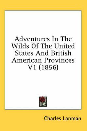 Cover image for Adventures In The Wilds Of The United States And British American Provinces V1 (1856)