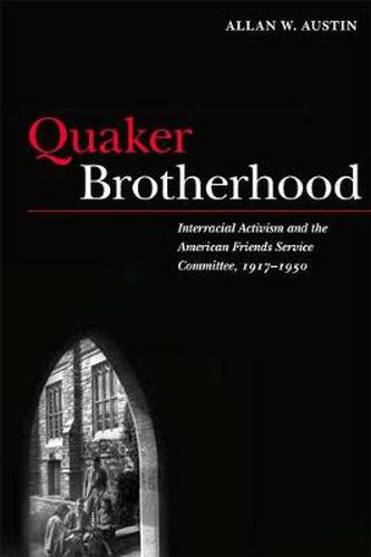 Cover image for Quaker Brotherhood: Interracial Activism and the American Friends Service Committee, 1917-1950