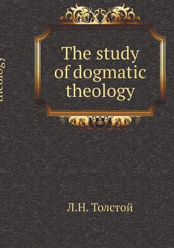 The study of dogmatic theology