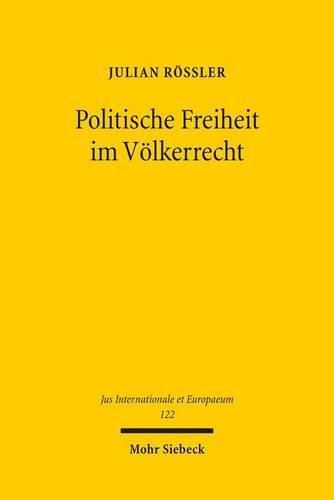 Politische Freiheit im Voelkerrecht: Eine Darstellung des pluralistischen Demokratieverstandnisses im universellen Menschenrechtsschutz anhand von Umfang und Grenzen der Parteienfreiheit