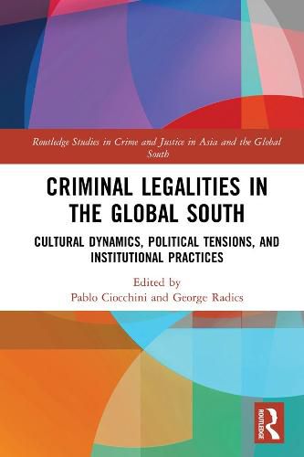 Cover image for Criminal Legalities in the Global South: Cultural Dynamics, Political Tensions, and Institutional Practices