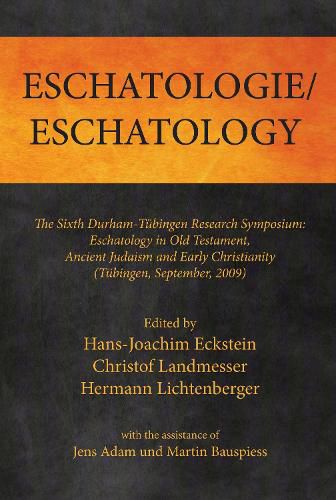 Cover image for Eschatologie Eschatology: The Sixth Durham-Tubingen Research Symposium: Eschatology in Old Testament, Ancient Judaism and Early Christianity (Tubingen, September, 2009)