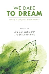 Cover image for We Dare to Dream: Doing Theology as Asian Women