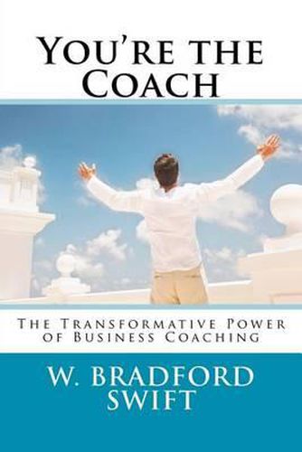 Cover image for You're the Coach: The Transformational Power of Business Coaching