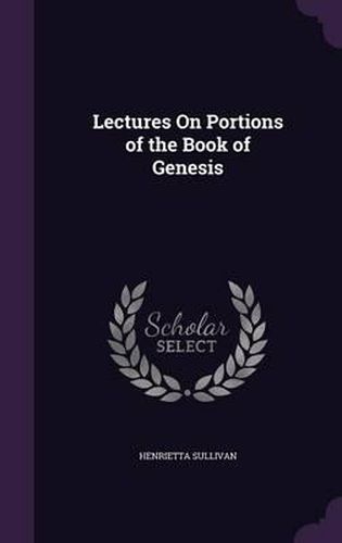 Cover image for Lectures on Portions of the Book of Genesis