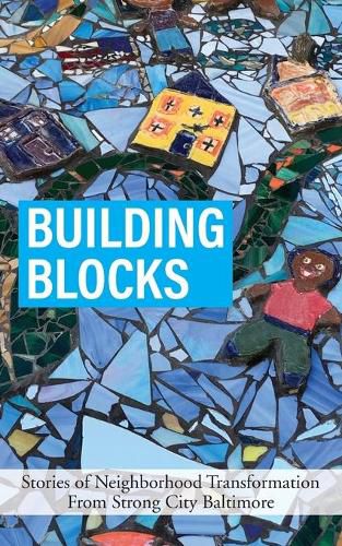 Cover image for Building Blocks: Stories of Neighborhood Transformation From Strong City Baltimore