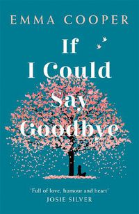 Cover image for If I Could Say Goodbye: an unforgettable story of love and the power of family