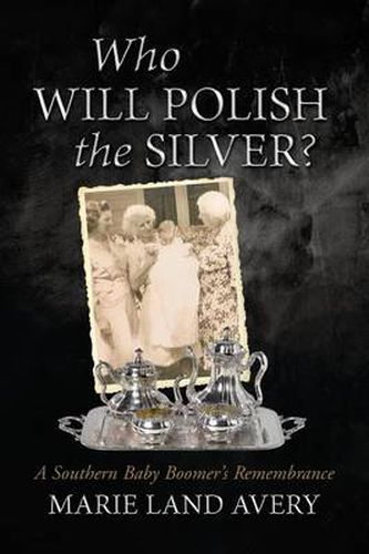 Cover image for Who Will Polish the Silver?: A Southern Baby Boomer's Remembrance