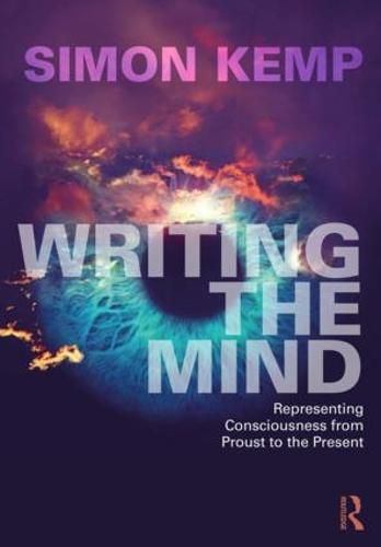 Cover image for Writing the Mind: Representing Consciousness from Proust to the Present