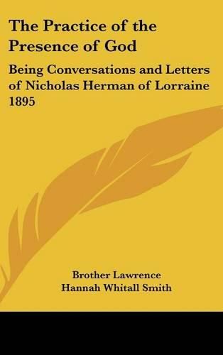 The Practice of the Presence of God: Being Conversations and Letters of Nicholas Herman of Lorraine 1895