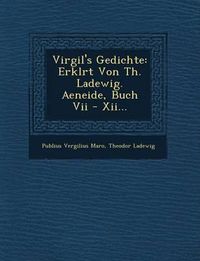 Cover image for Virgil's Gedichte: Erkl Rt Von Th. Ladewig. Aeneide, Buch VII - XII...