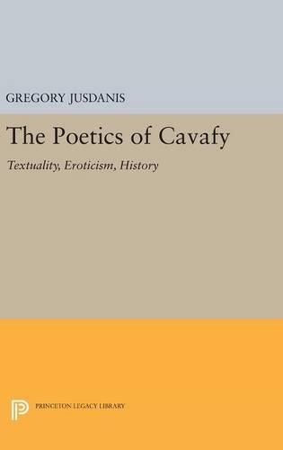 Cover image for The Poetics of Cavafy: Textuality, Eroticism, History