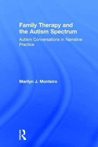 Cover image for Family Therapy and the Autism Spectrum: Autism Conversations in Narrative Practice