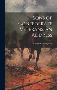 Cover image for Sons of Confederate Veterans, an Address