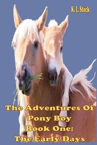 Cover image for The Adventures of Pony Boy Book One: The Early Days