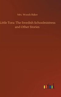 Cover image for Little Tora: The Swedish Schoolmistress and Other Stories