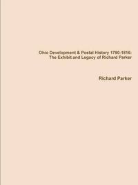 Cover image for Ohio Development & Postal History 1790-1816: the Exhibit and Legacy of Richard Parker