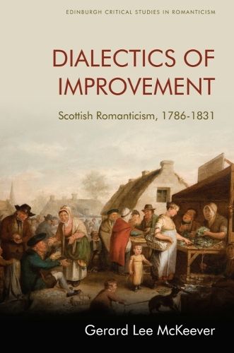 Cover image for Dialectics of Improvement: Scottish Romanticism, 1786-1831
