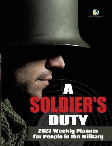 Cover image for A Soldier's Duty: 2023 Weekly Planner for People in the Military