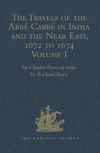 Cover image for The Travels of the Abbe Carre in India and the Near East, 1672 to 1674: From France through Syria, Iraq and the Persian Gulf to Surat, Goa, and Bijapur, with an account of his grave illness