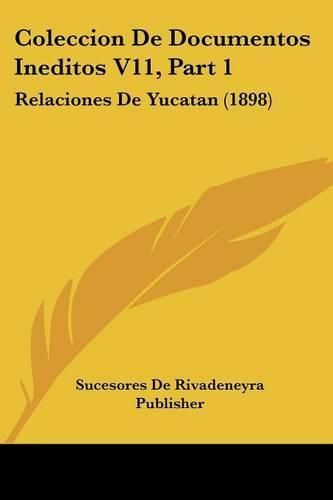 Cover image for Coleccion de Documentos Ineditos V11, Part 1: Relaciones de Yucatan (1898)