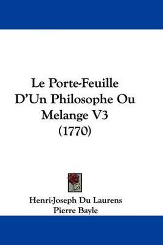 Cover image for Le Porte-Feuille D'Un Philosophe Ou Melange V3 (1770)