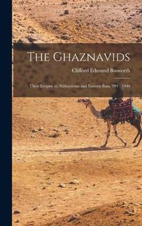 Cover image for The Ghaznavids: Their Empire in Afghanistan and Eastern Iran, 994: 1040