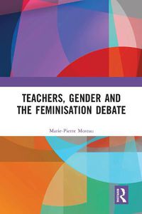 Cover image for Teachers, Gender and the Feminisation Debate