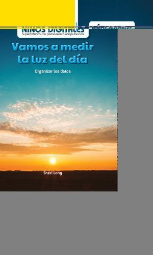 Cover image for Vamos a Medir La Luz del Dia: Organizar Los Datos (Let's Measure Daylight: Organizing Data)