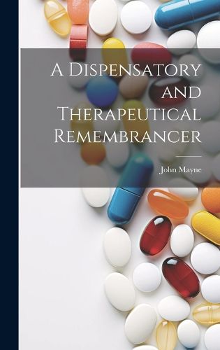 Cover image for A Dispensatory and Therapeutical Remembrancer
