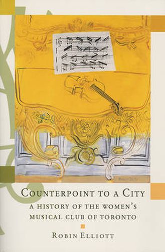 Counterpoint to a City: The First One Hundred Years of the Women's Musical Club of Toronto