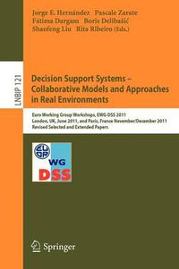 Cover image for Decision Support Systems - Collaborative Models and Approaches in Real Environments: Euro Working Group Workshops, EWG-DSS 2011, London, UK, June 23-24, 2011, and Paris, France, November 30 - December 1, 2011, Revised Selected and Extended Papers