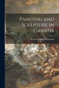 Cover image for Painting and Sculpture in Canada