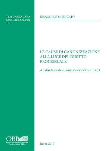 Cover image for Le Cause Di Canonizzazione Alla Luce del Diritto Processuale: Analisi Testuale E Contestuale del Can, 1403