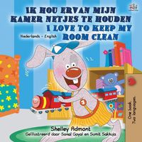 Cover image for I Love to Keep My Room Clean (Dutch English Bilingual Children's Book)