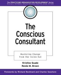 Cover image for The Conscious Consultant: Mastering Change from the Inside Out